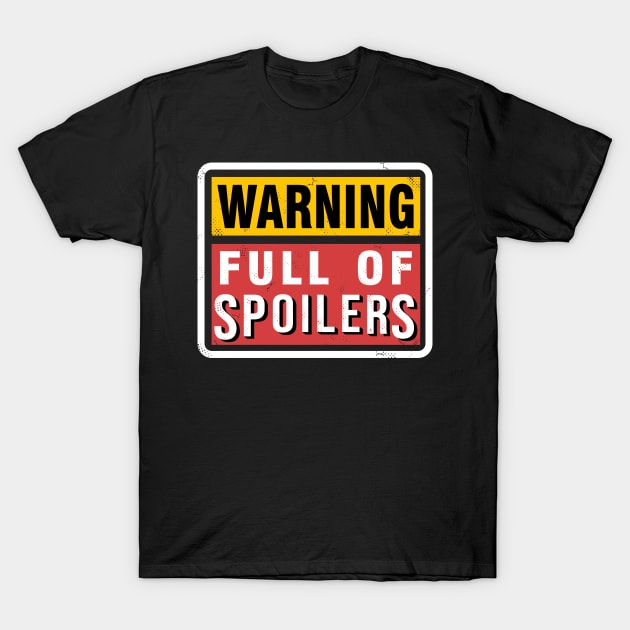 Full of spoilers T-Shirt by inkonfiremx